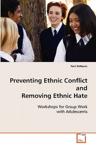 Carte Preventing Ethnic Conflict and Removing Ethnic Hate Toni Petkovic