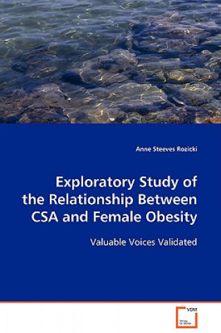 Kniha Exploratory Study of the Relationship Between CSA and Female Obesity Anne Steeves Rozicki