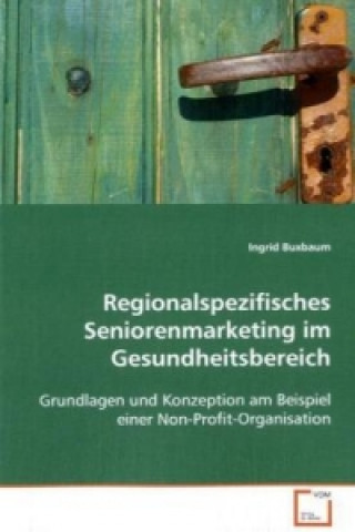 Könyv Regionalspezifisches Seniorenmarketing im Gesundheitsbereich Ingrid Buxbaum