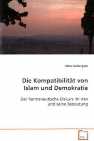 Kniha Die Kompatibilität von Islam und Demokratie Stine Torbergsen