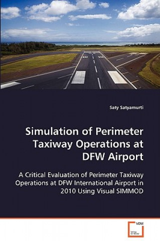 Książka Simulation of Perimeter Taxiway Operations at DFW Airport Saty Satyamurti