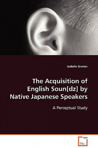 Книга Acquisition of English Soun[dz] by Native Japanese Speakers Izabelle Grenon