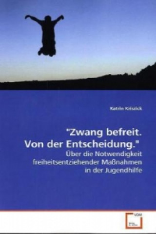 Kniha "Zwang befreit.Von der Entscheidung." Katrin Kriszick