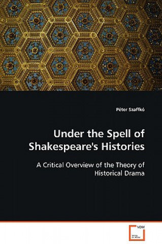 Könyv Under the Spell of Shakespeare's Histories Péter Szaffkó