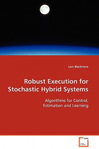 Knjiga Robust Execution for Stochastic Hybrid Systems Lars Blackmore