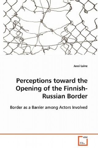 Książka Perceptions toward the Opening of the Finnish-Russian Border Jussi Laine