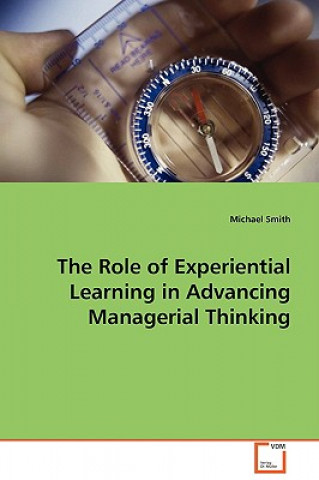 Könyv Role of Experiential Learning in Advancing Managerial Thinking Michael Smith