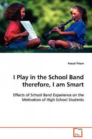 Livre I Play in the School Band therefore, I Am Smart Pascal Thiam