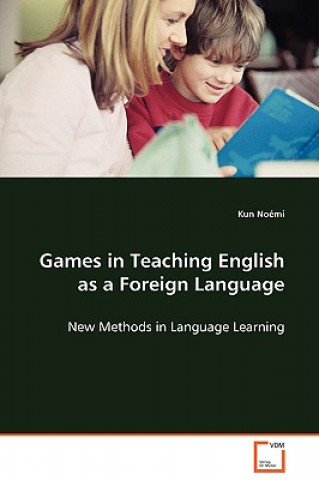 Książka Games in Teaching English as a Foreign Language Kun Noémi