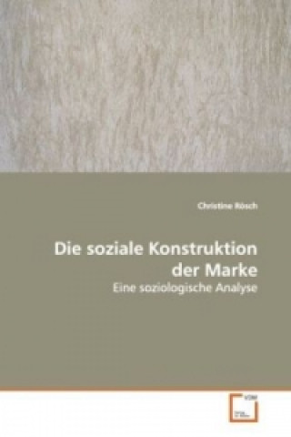 Kniha Die soziale Konstruktion der Marke Christine Rösch