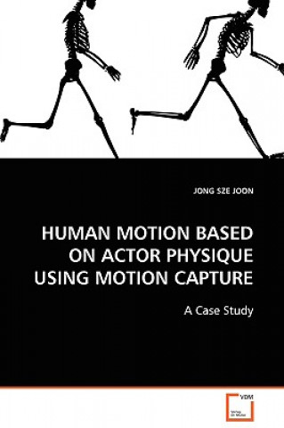 Carte Human Motion Based on Actor Physique Using Motion Capture Jong Sze Joon