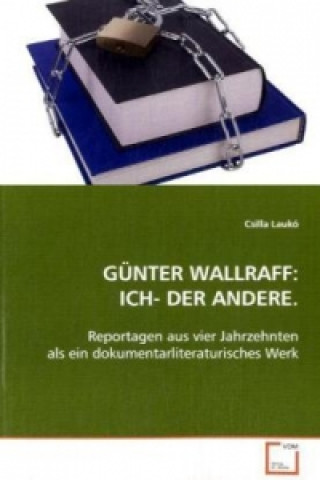 Könyv GÜNTER WALLRAFF:ICH- DER ANDERE. Csilla Laukó