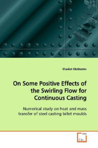 Kniha On Some Positive Effects of the Swirling Flow for  Continuous Casting Shavkat Kholmatov