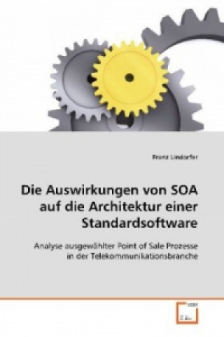 Kniha Die Auswirkungen von SOA auf die Architektur einer Standardsoftware Franz Lindorfer