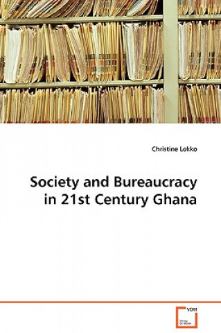 Kniha Society and Bureaucracy in 21st Century Ghana Christine Lokko