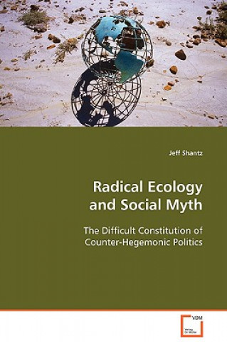 Kniha Radical Ecology and Social Myth Jeff Shantz