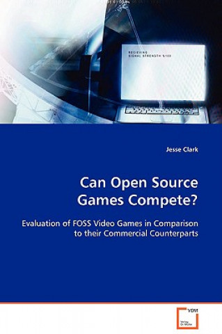 Kniha Can Open Source Games Compete? Jesse Clark