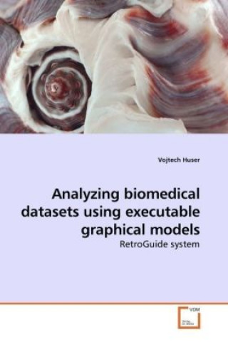 Knjiga Analyzing biomedical datasets using executable graphical models Vojtech Huser