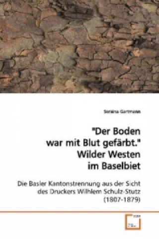 Kniha "Der Boden war mit Blut gefärbt." Wilder Westen im Baselbiet Seraina Gartmann