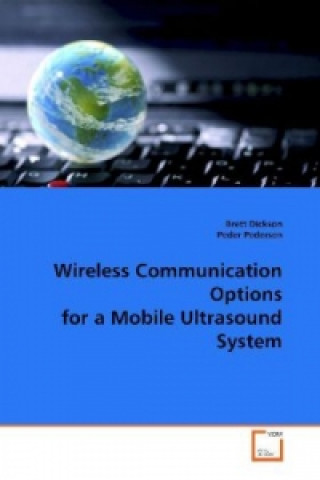 Kniha Wireless Communication Options for a Mobile Ultrasound System Brett Dickson