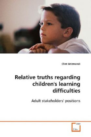 Könyv Relative truths regarding children's learning  difficulties Clint Arizmendi