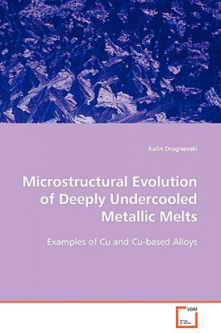 Kniha Microstructural Evolution of Deeply Undercooled Metallic Melts Kalin Dragnevski