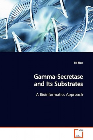 Kniha Gamma-Secretase and Its Substrates A Bioinformatics Approach Fei Nan