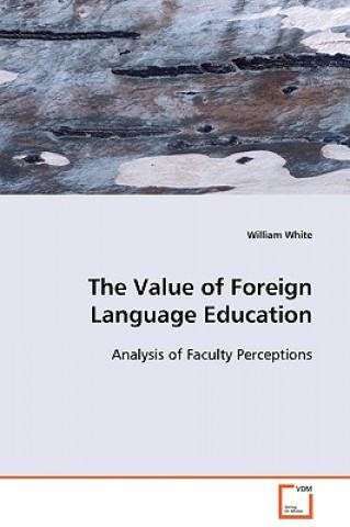 Kniha Value of Foreign Language Education William White