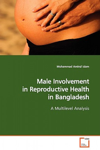 Könyv Male Involvement in Reproductive Health in Bangladesh a Multilevel Analysis Mohammad A. Islam