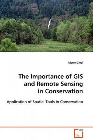 Könyv Importance of GIS and Remote Sensing in Conservation Mercy Ojoyi