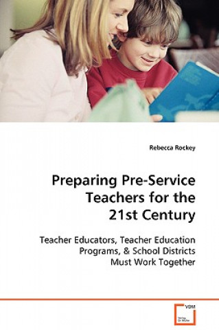 Carte Preparing Pre-Service Teachers for the 21st Century Rebecca Rockey
