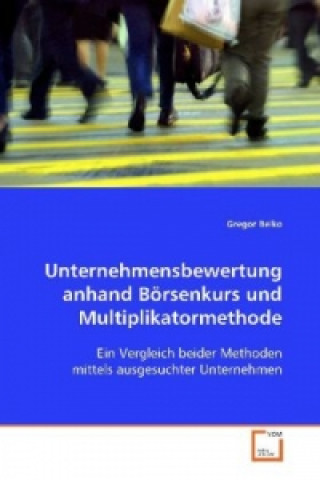 Kniha Unternehmensbewertung anhand Börsenkurs und  Multiplikatormethode Gregor Belko