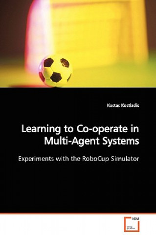 Carte Learning to Co-operate in Multi-Agent Systems Experiments with the RoboCup Simulator Kostas Kostiadis