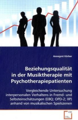 Kniha Beziehungsqualität in der Musiktherapie mit Psychotherapiepatienten Annegret Körber