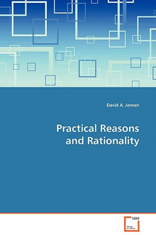 Buch Practical Reasons and Rationality David A. Jensen
