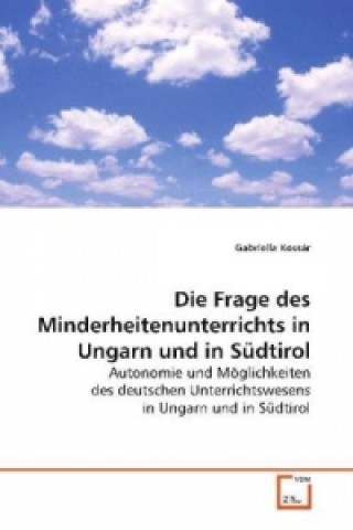 Kniha Die Frage des Minderheitenunterrichts in Ungarn und  in Südtirol Gabriella Kossár