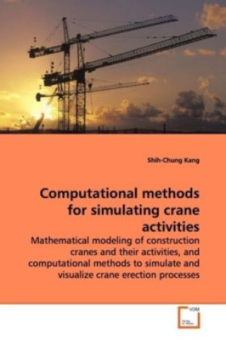 Knjiga Computational methods for simulating crane activities Shih-Chung Kang