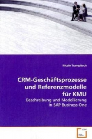 Kniha CRM-Geschäftsprozesse und Referenzmodelle für KMU Nicole Trampitsch