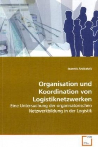 Książka Organisation und Koordination von Logistiknetzwerken Ioannis Arabatzis