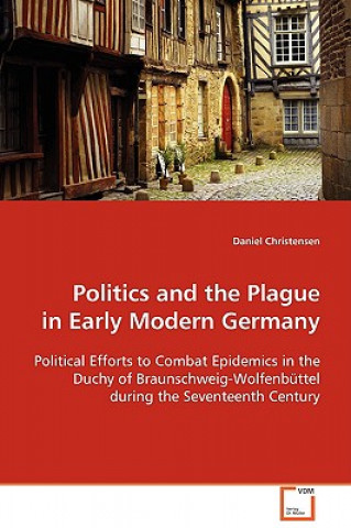 Kniha Politics and the Plague in Early Modern Germany Daniel Christensen