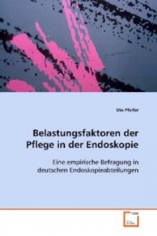 Book Belastungsfaktoren der Pflege in der Endoskopie Ute Pfeifer