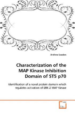 Könyv Characterization of the MAP Kinase Inhibition Domain  of ST5 p70 Andrew Louden
