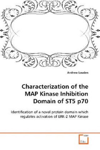 Книга Characterization of the MAP Kinase Inhibition Domain  of ST5 p70 Andrew Louden