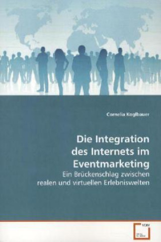 Kniha Die Integration des Internets im Eventmarketing Cornelia Koglbauer