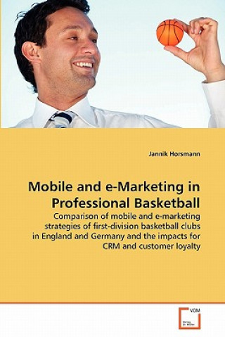 Knjiga Mobile and e-Marketing in Professional Basketball Jannik Horsmann