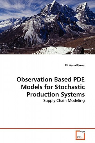 Książka Observation Based PDE Models for Stochastic Production Systems Ali Kemal Unver