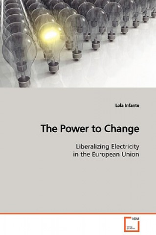 Livre Power to Change Liberalizing Electricity in the European Union Lola Infante