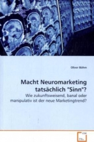 Book Macht Neuromarketing tatsächlich "Sinn"? Oliver Böhm