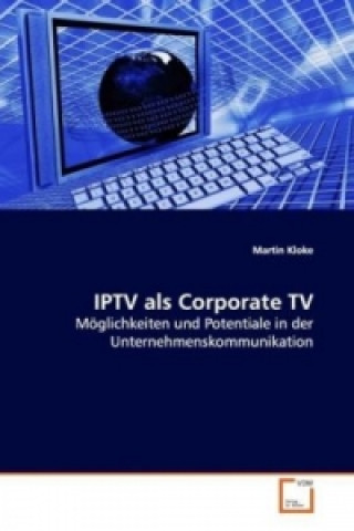 Kniha IPTV als Corporate TV Martin Kloke