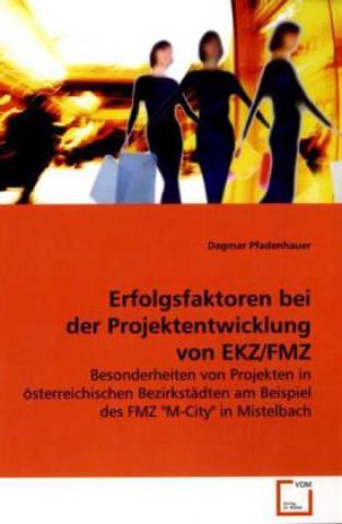 Könyv Erfolgsfaktoren bei der Projektentwicklung von  EKZ/FMZ Dagmar Pfadenhauer